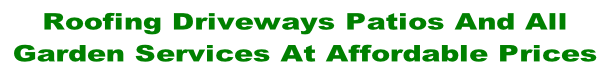 Roofing Driveways Patios And All  Garden Services At Affordable Prices